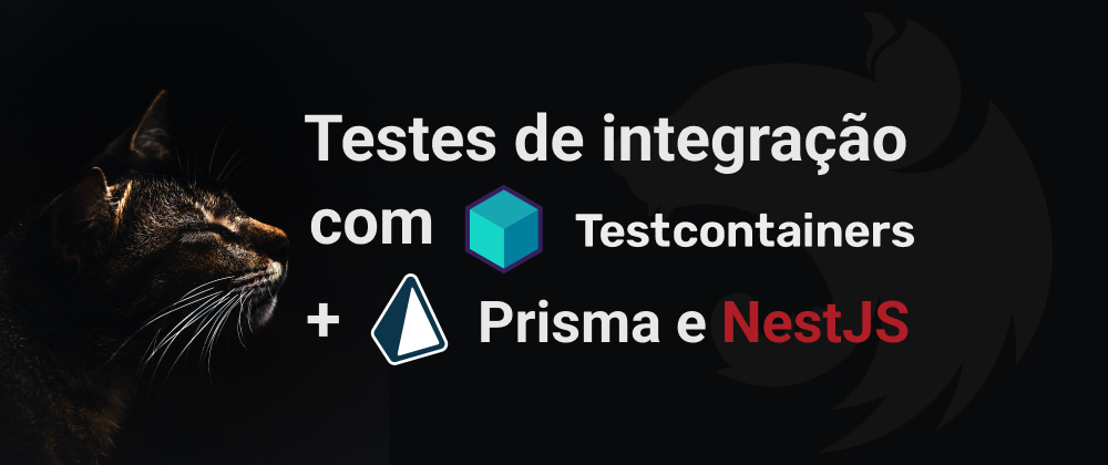 Utilizando Testcontainers para Testes de Integração com NestJS e Prisma ORM